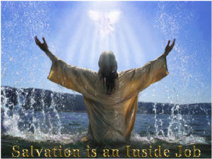 Salvation is an inside job: Source: http://joequatronejr.wordpress.com/2012/05/14/assurance-of-salvation/